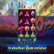 trabalhar com celular